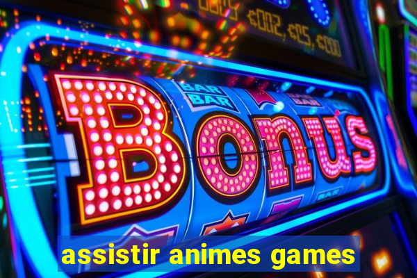 assistir animes games